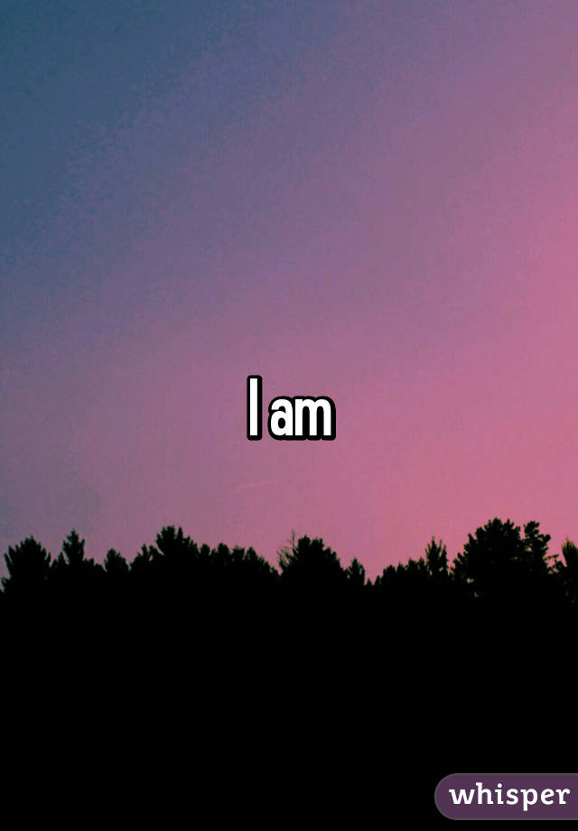 I am