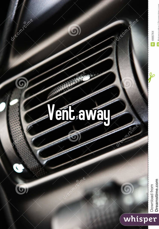 Vent away 