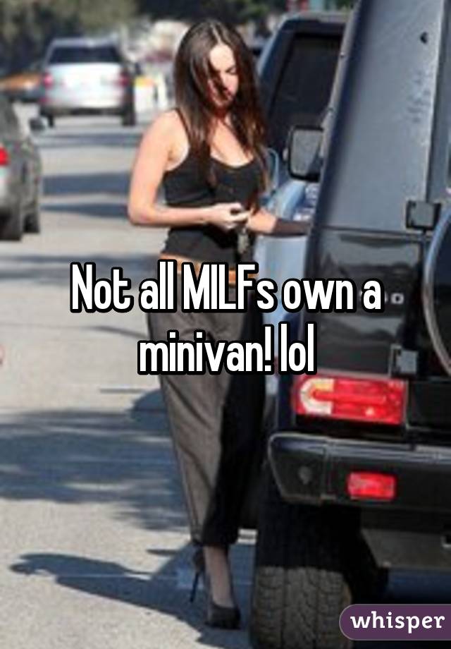 Not all MILFs own a minivan! lol