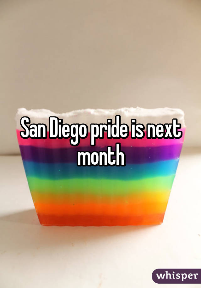 San Diego pride is next month