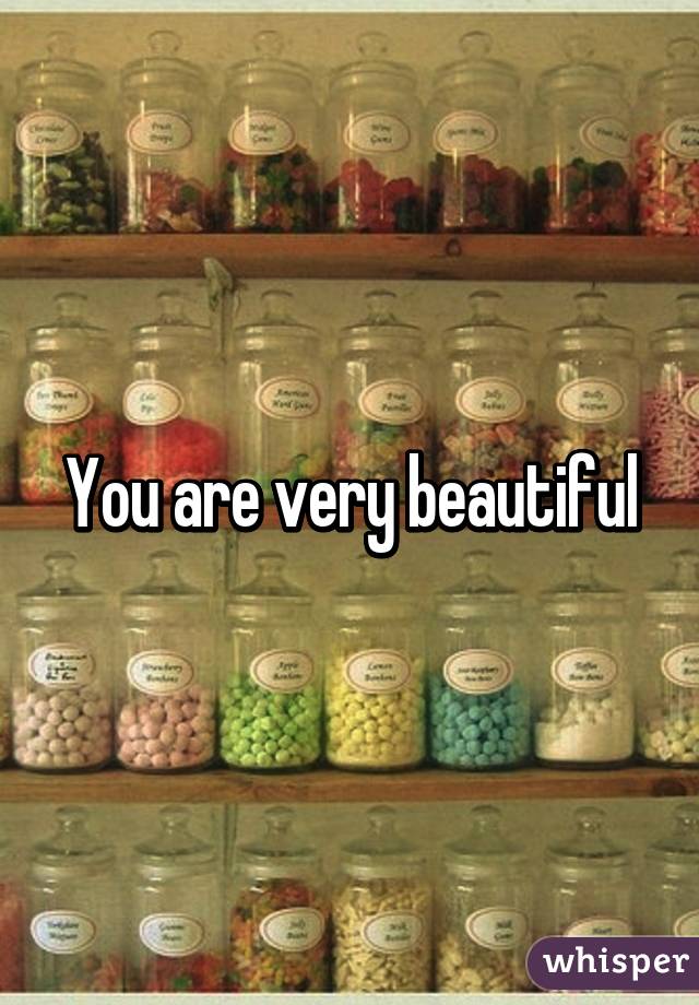 You are very beautiful