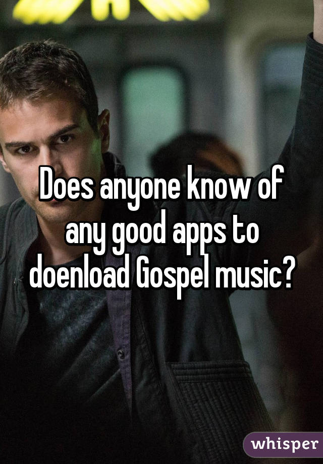 Does anyone know of any good apps to doenload Gospel music?