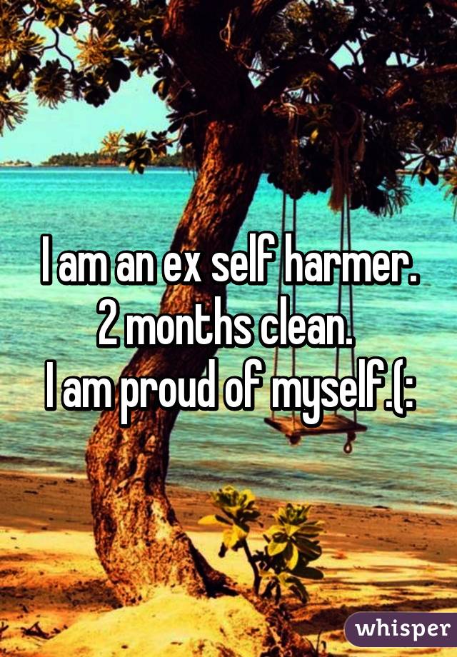 I am an ex self harmer.
2 months clean. 
I am proud of myself.(: