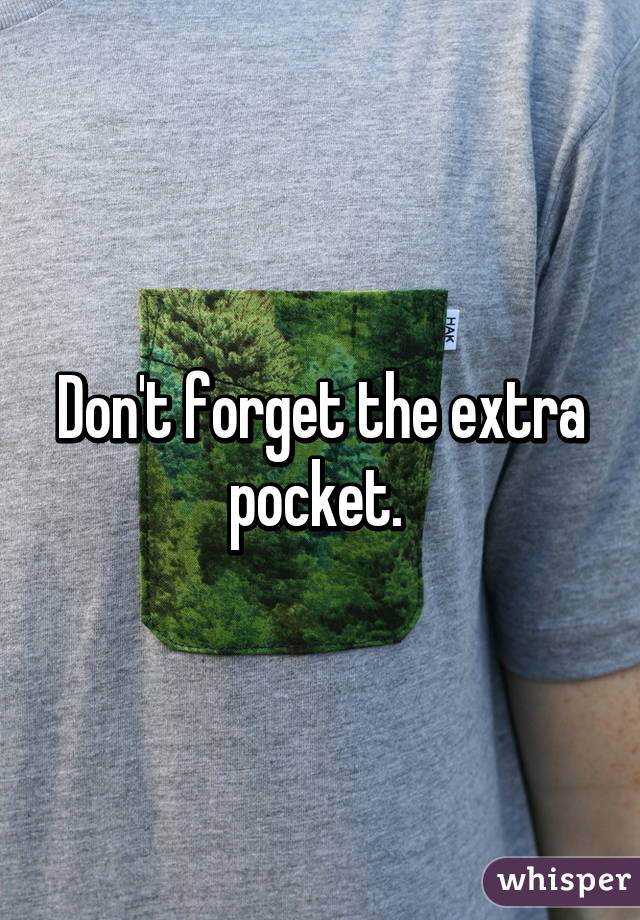 Don't forget the extra pocket. 