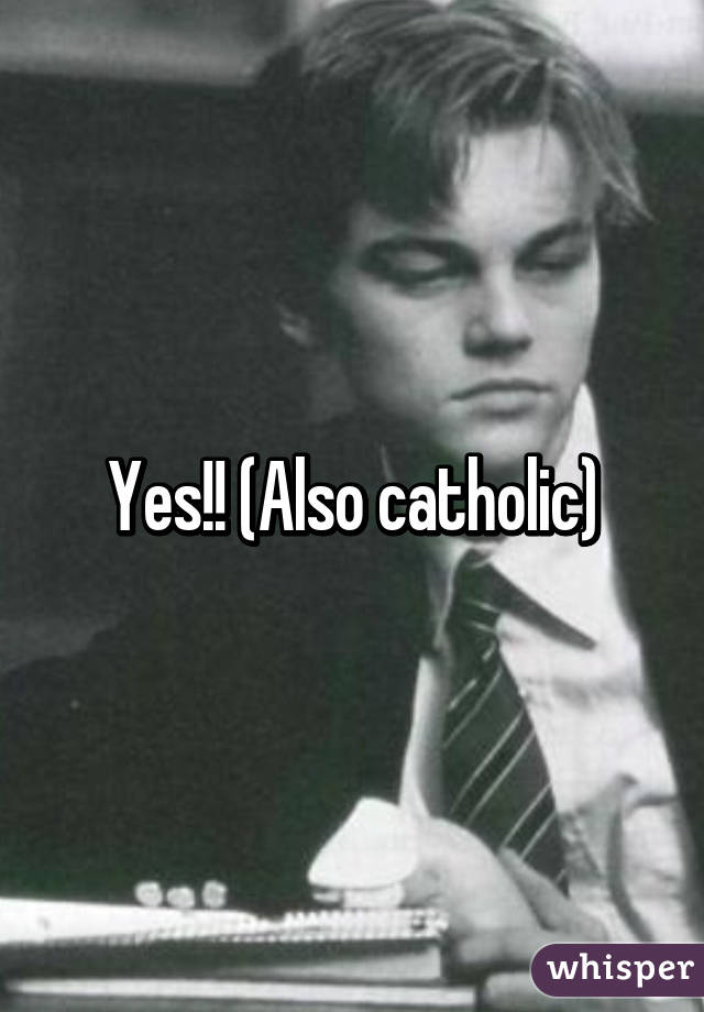 Yes!! (Also catholic)