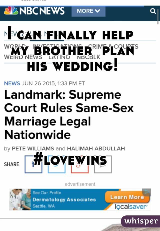 I can finally help my brother  plan his wedding!





#lovewins