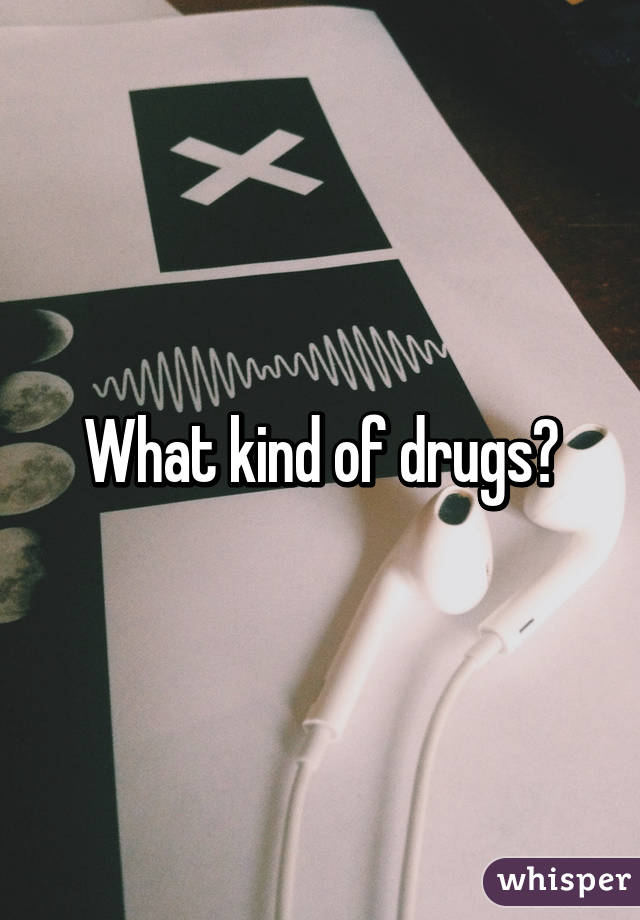 What kind of drugs?