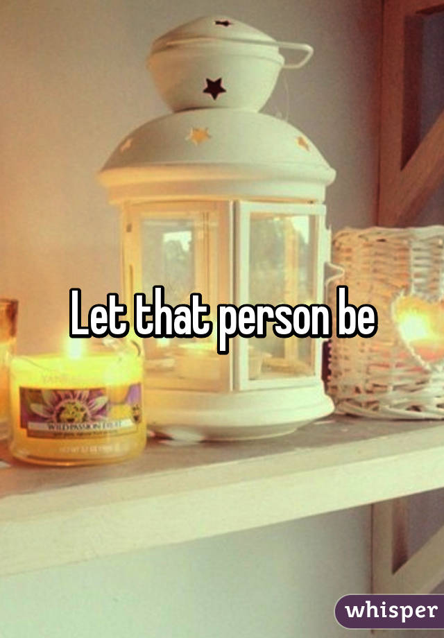 Let that person be