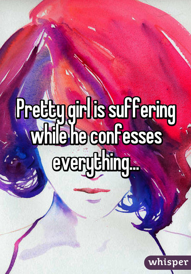 Pretty girl is suffering while he confesses everything...