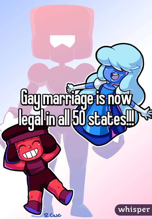 Gay marriage is now legal in all 50 states!!!