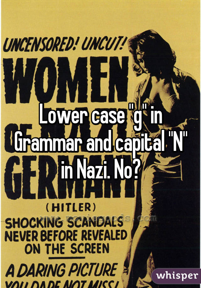 Lower case "g" in Grammar and capital "N" in Nazi. No?