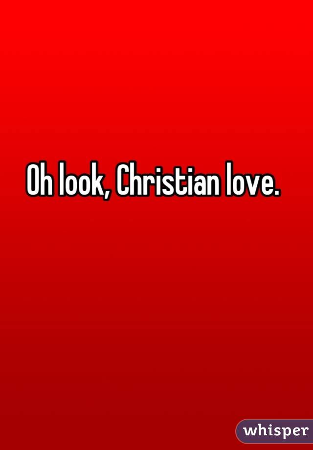 Oh look, Christian love.