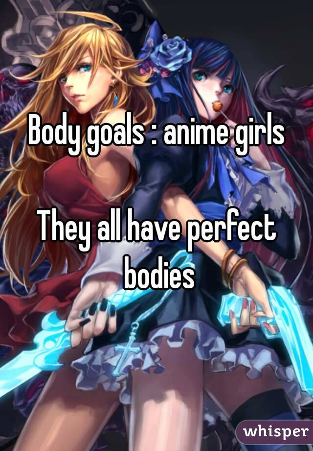 Body goals : anime girls

They all have perfect bodies