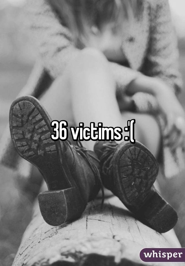 36 victims :'(