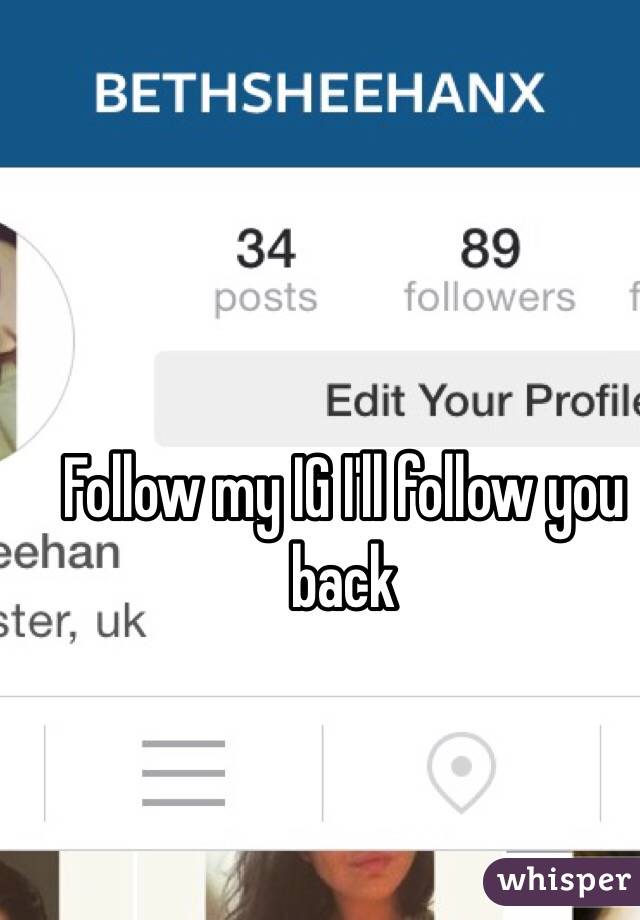 Follow my IG I'll follow you back 