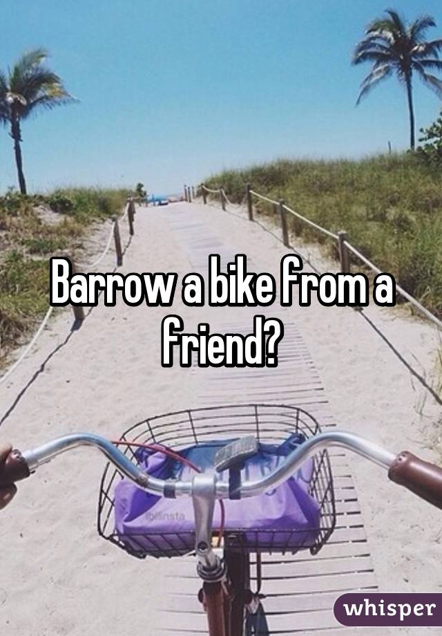 Barrow a bike from a friend?