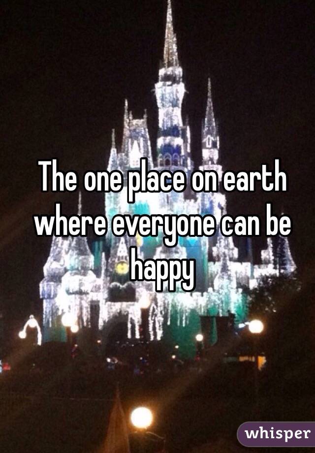 The one place on earth where everyone can be happy 