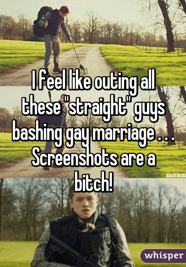 I feel like outing all these "straight" guys bashing gay marriage . . . Screenshots are a bitch!