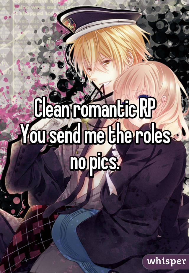 Clean romantic RP
You send me the roles no pics.