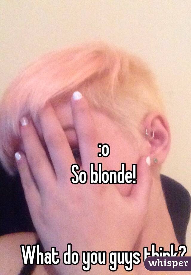 :o 
So blonde!


What do you guys think?