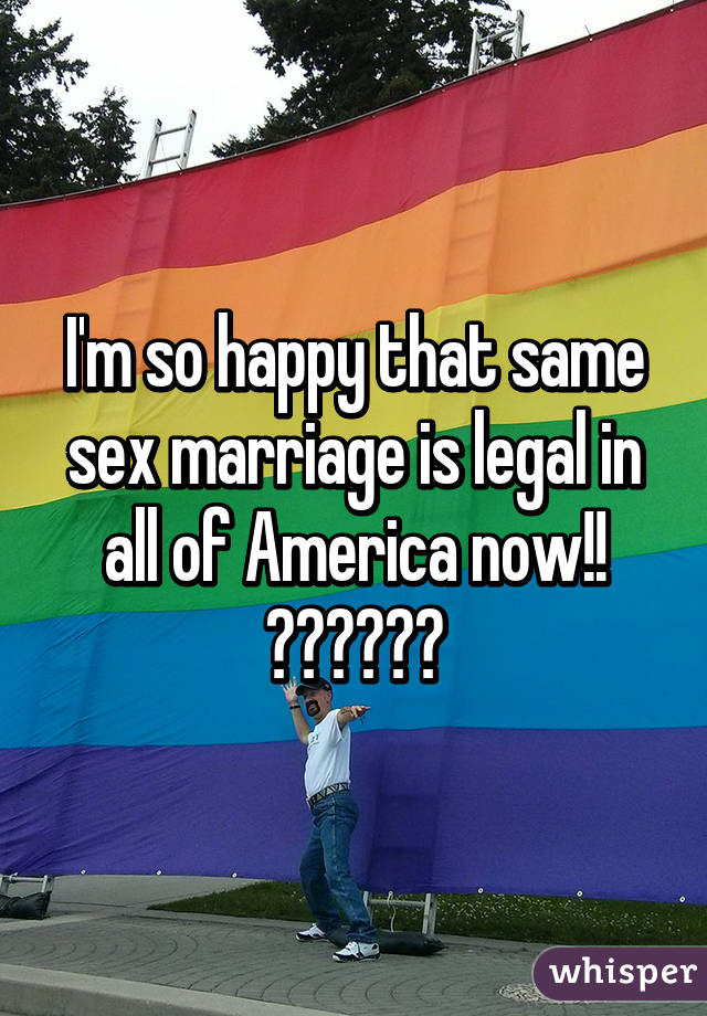 I'm so happy that same sex marriage is legal in all of America now!!
❤️💛💚💜💙