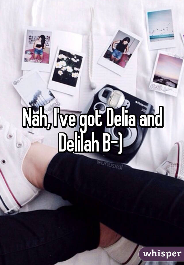 Nah, I've got Delia and Delilah B-) 