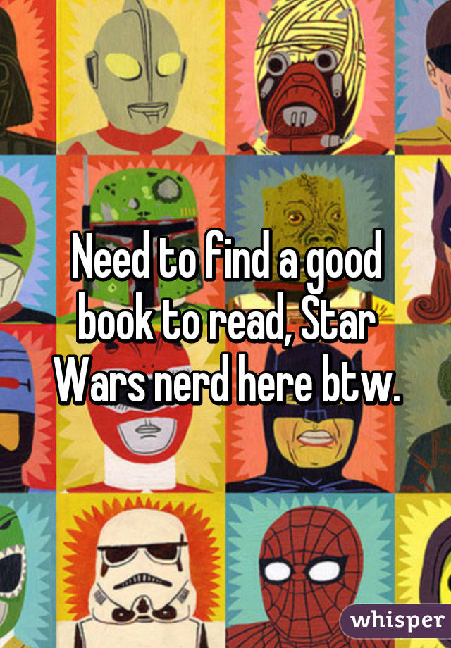 Need to find a good book to read, Star Wars nerd here btw.