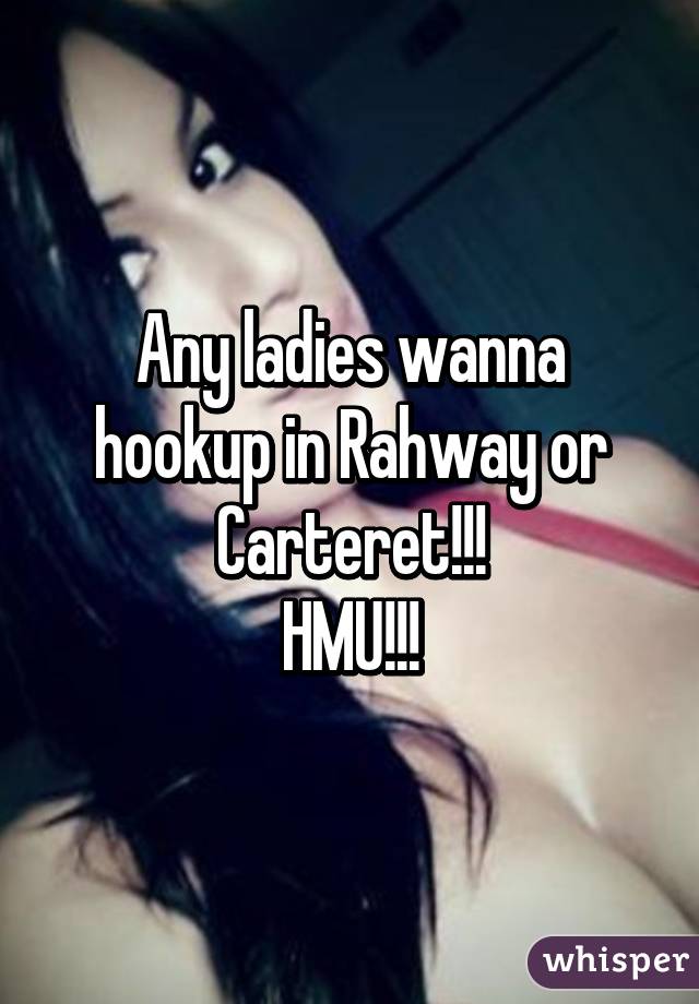 Any ladies wanna hookup in Rahway or Carteret!!!
HMU!!!