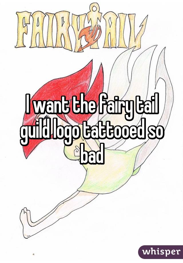 I want the fairy tail guild logo tattooed so bad