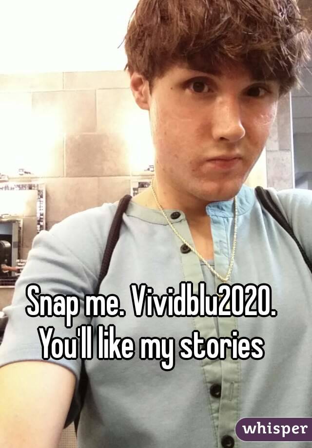 Snap me. Vividblu2020. You'll like my stories 