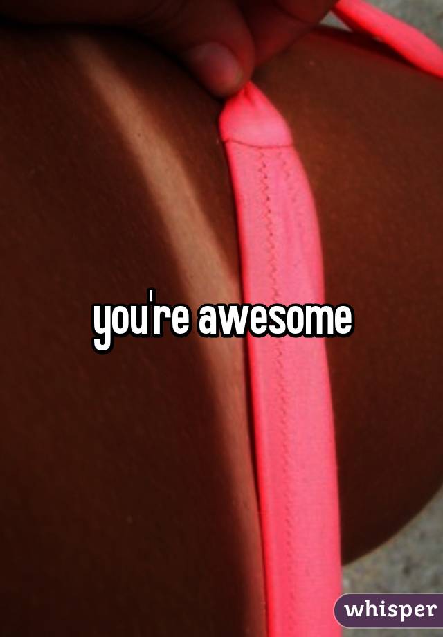 you're awesome