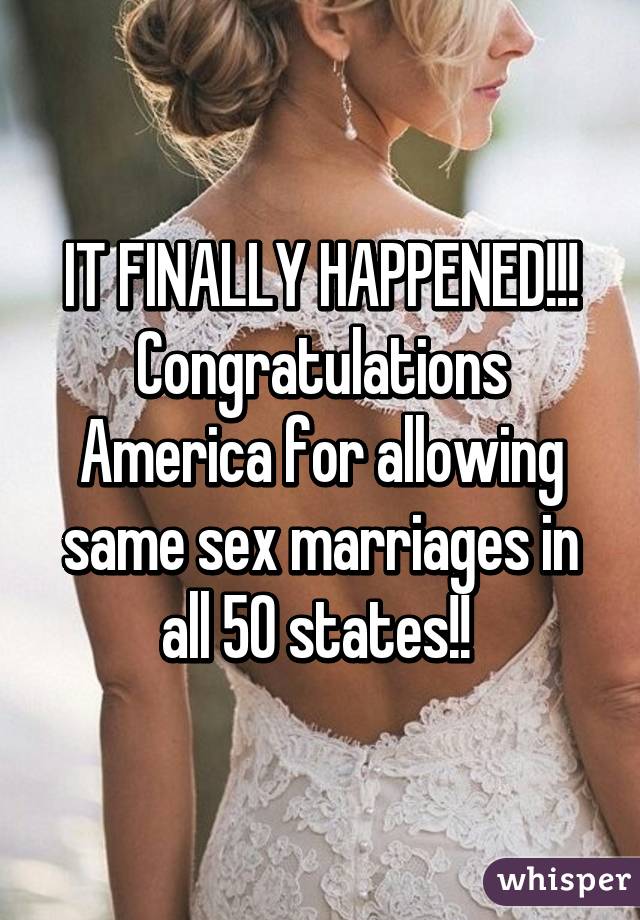 IT FINALLY HAPPENED!!! Congratulations America for allowing same sex marriages in all 50 states!! 