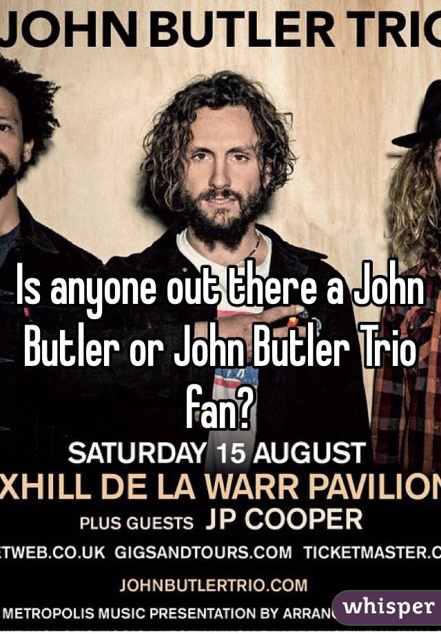 Is anyone out there a John Butler or John Butler Trio fan? 