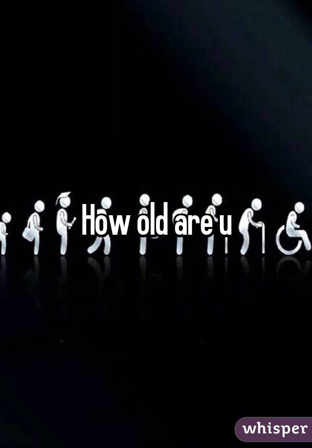 How old are u