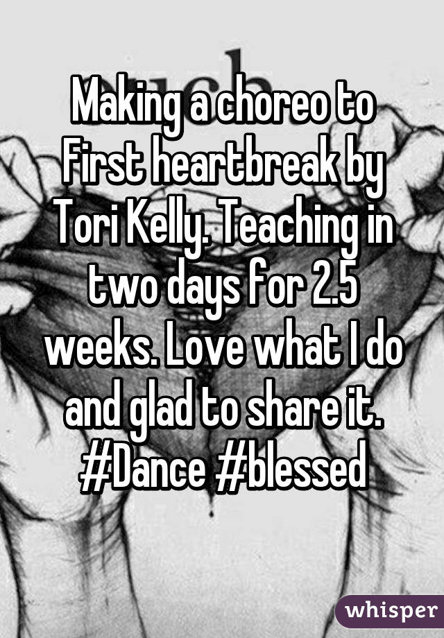 Making a choreo to First heartbreak by Tori Kelly. Teaching in two days for 2.5 weeks. Love what I do and glad to share it. #Dance #blessed
