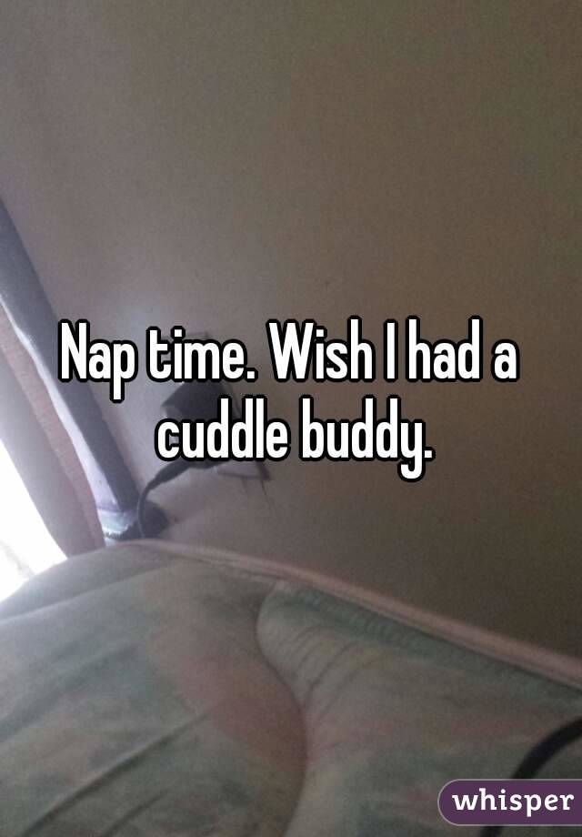 Nap time. Wish I had a cuddle buddy.