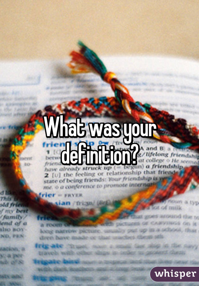 What was your definition?