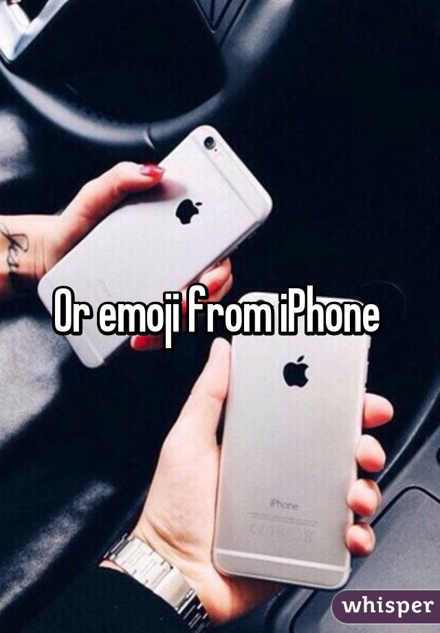 Or emoji from iPhone 