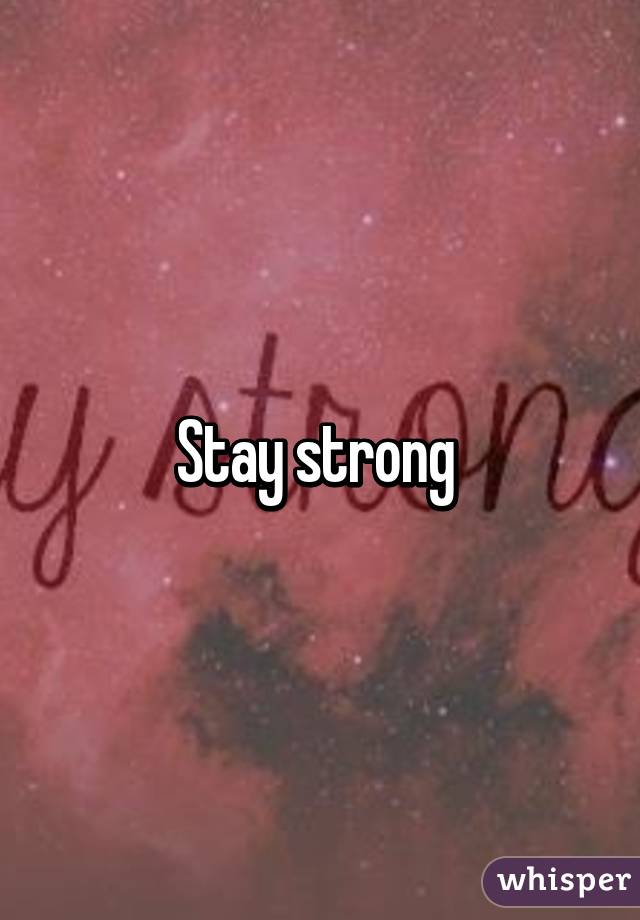 Stay strong 