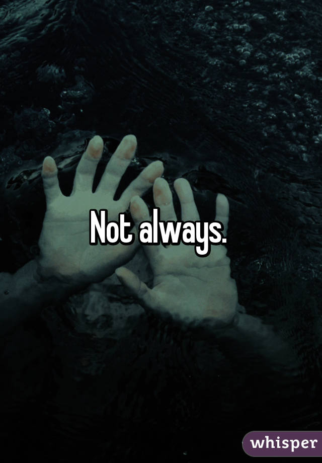 Not always. 