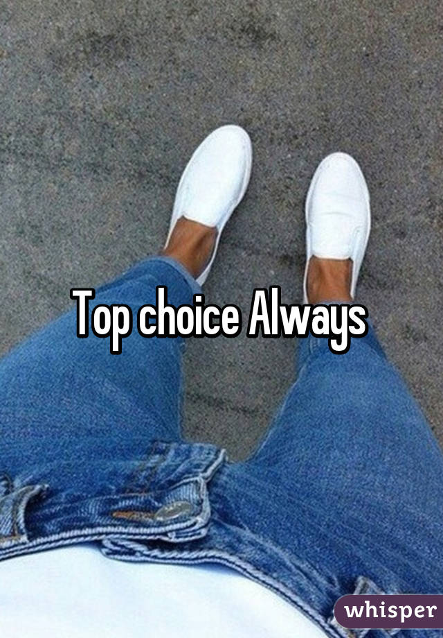 Top choice Always 