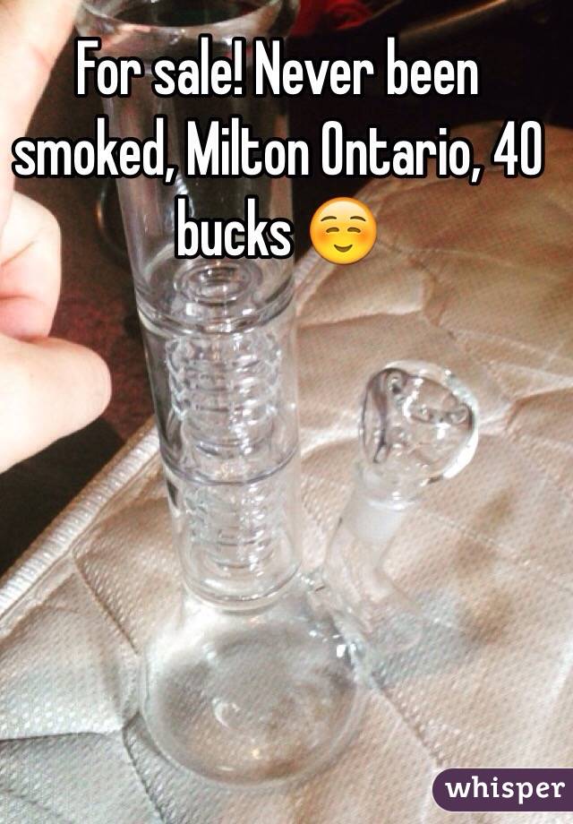 For sale! Never been smoked, Milton Ontario, 40 bucks ☺️