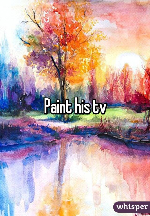 Paint his tv