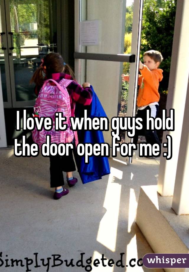 I love it when guys hold the door open for me :) 