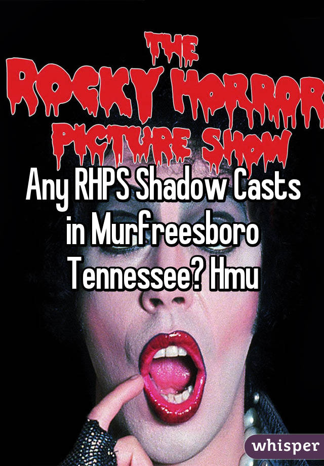 Any RHPS Shadow Casts in Murfreesboro Tennessee? Hmu