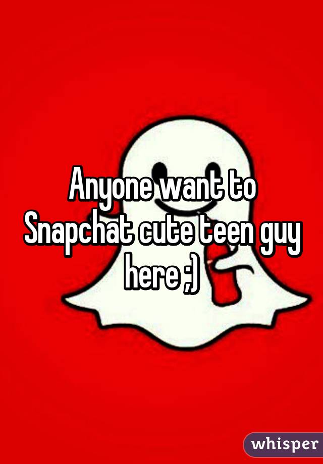 Anyone want to Snapchat cute teen guy here ;)