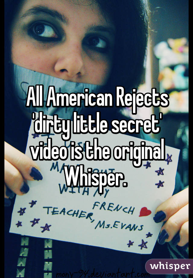 All American Rejects 'dirty little secret' video is the original Whisper. 