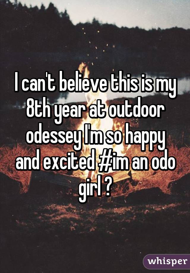 I can't believe this is my 8th year at outdoor odessey I'm so happy and excited #im an odo girl 💕