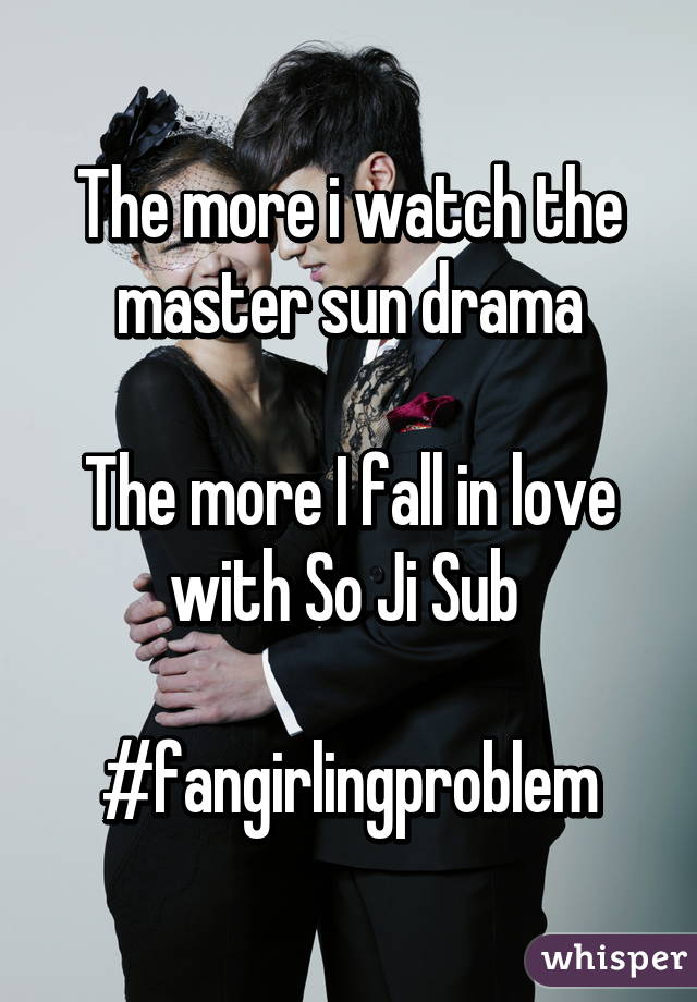 The more i watch the master sun drama

The more I fall in love with So Ji Sub 

#fangirlingproblem