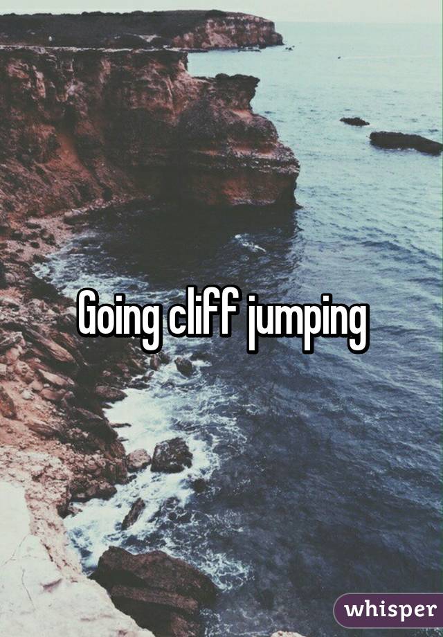 Going cliff jumping